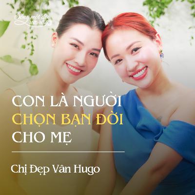 Vân Hugo: Con là người chọn bạn đời cho mẹ Vân Hugo: Con là người chọn bạn đời cho mẹ