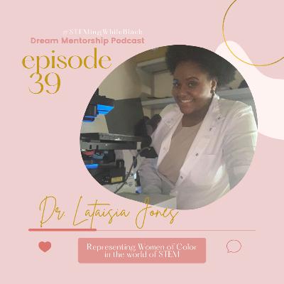 Episode 39: Representing Women of Color in the World of STEM with Dr. Lataisia Jones Episode 39: Representing Women of Color in the World of STEM with Dr. Lataisia Jones