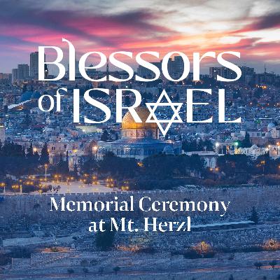 Blessors of Israel Podcast Episode 111: Memorial Ceremony at Mt. Herzl