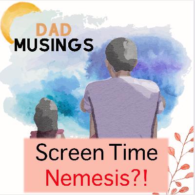 Screen time - Have we met our nemesis?!