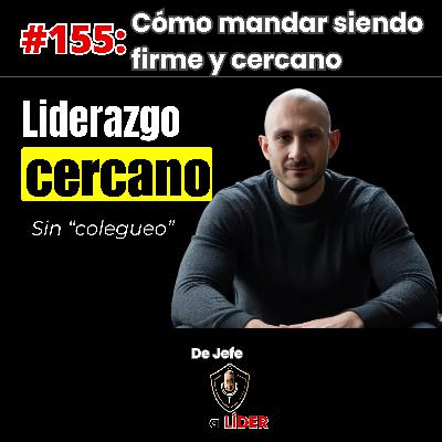 155. Cómo liderar con cercanía sin perder respeto. 5 frases límite para usar.