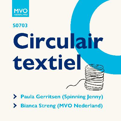S07E03 Circulair textiel met Paula Gerritsen (Spinning Jenny) en Bianca Streng (MVO NL)