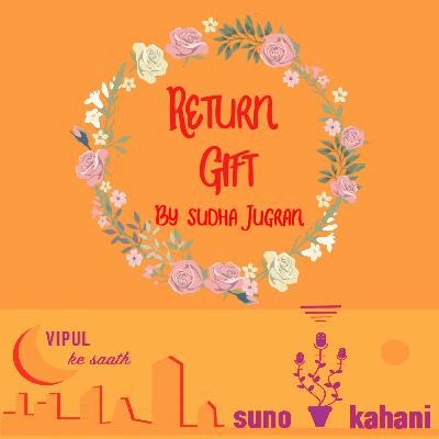 Ep 16 'Return Gift' by Sudha Jugran