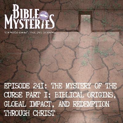 The Mystery of the Curse Part 1: Biblical Origins, Global Impact, and Redemption Through Christ
