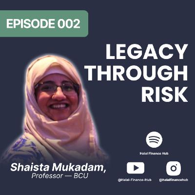 Ep 002 - Women, Wealth & The Future of Islamic Finance | Shaista Mukadam from BCU