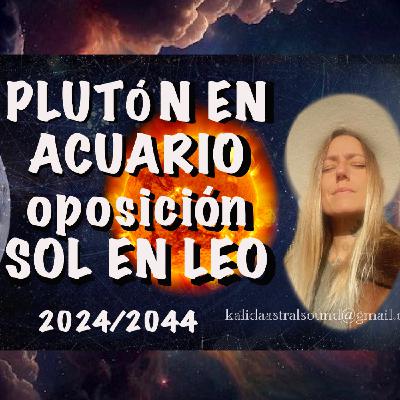 PLUTÓN EN ACUARIO oposición S☀️L EN LEO, 2024/2044 PLUTÓN EN ACUARIO oposición S☀️L EN LEO, 2024/2044