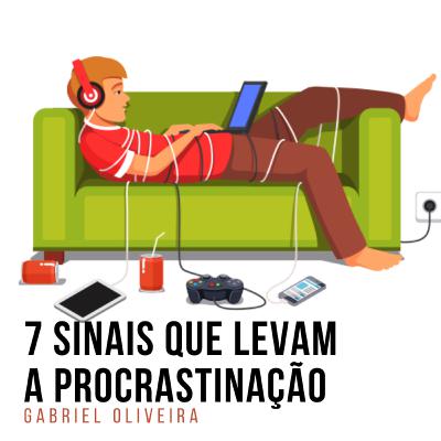 7 Sinais que levam a procrastinação 7 Sinais que levam a procrastinação