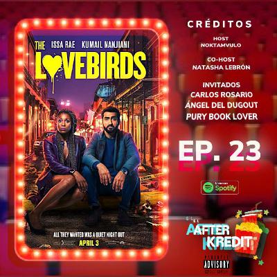 Ep. 23 - El AfterKredit "The Lovebirds" con los tortolitos Pury & Ángel de BDV y Carlitos de ALN Ep. 23 - El AfterKredit "The Lovebirds" con los tortolitos Pury & Ángel de BDV y Carlitos de ALN