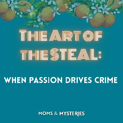 The Art of the STEAL: When Passion Drives Crime