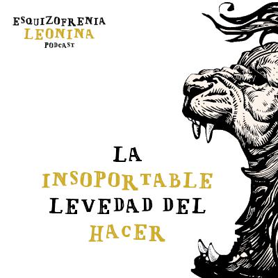 LA INSOPORTABLE LEVEDAD DEL HACER