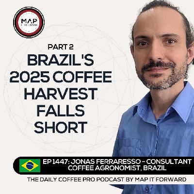 EP 1447 Jonas Ferraresso - The 2025 Brazilian Coffee Harvest - The Daily Coffee Pro Podcast by Map It Forward with Lee Safar