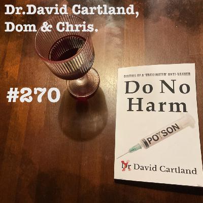 Episode 254: [SF270-Pt1] Dr Dave Cartland - Do No Harm (https://www.youtube.com/@davidcartland)