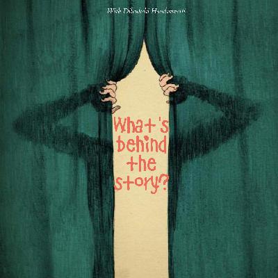 What's behind the story? What's behind the story?