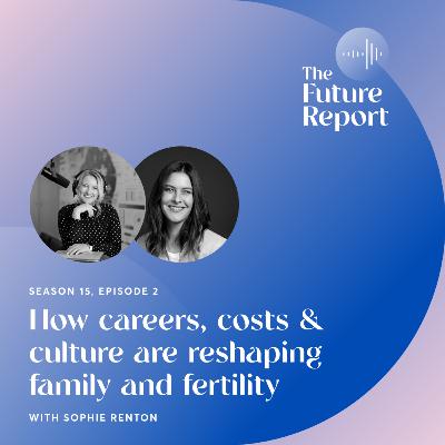 How careers, costs & culture are reshaping family and fertility with Sophie Renton
