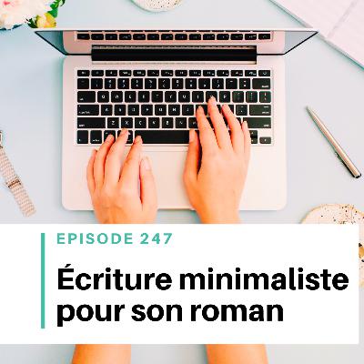 Ep #247 - Écriture minimaliste : l’art d’en dire moins pour dire mieux
