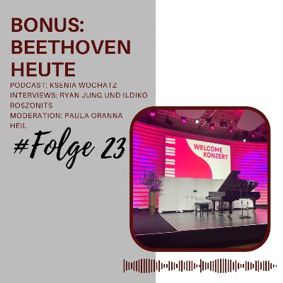 BONUS: Beethoven heute (Ksenia Wochatz)