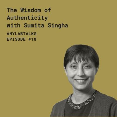 The Wisdom of Authenticity with Sumita Singha The Wisdom of Authenticity with Sumita Singha