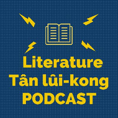 P000 Literature Tân lûi-kong PODCAST Introduction P000 Literature Tân lûi-kong PODCAST Introduction