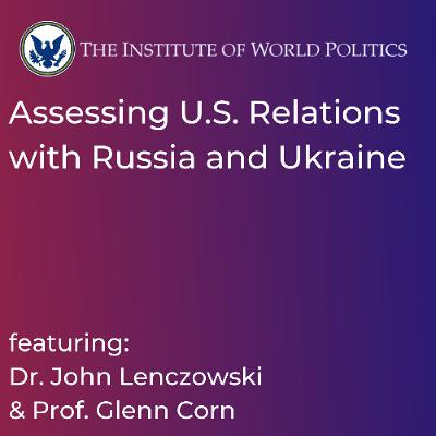 Assessing U.S. Relations with Russia and Ukraine