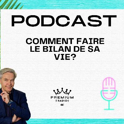 Premium Podcast #72 - Comment faire le bilan de sa vie?