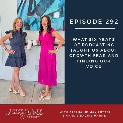 E292: What Six Years of Podcasting Taught Us About Growth Fear and Finding Our Voice E292: What Six Years of Podcasting Taught Us About Growth Fear and Finding Our Voice