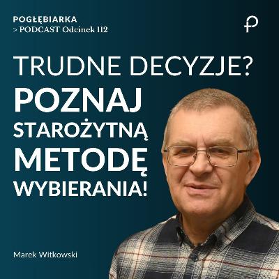 ODCINEK 112: Jak podejmować codzienne decyzje? - Marek Witkowski