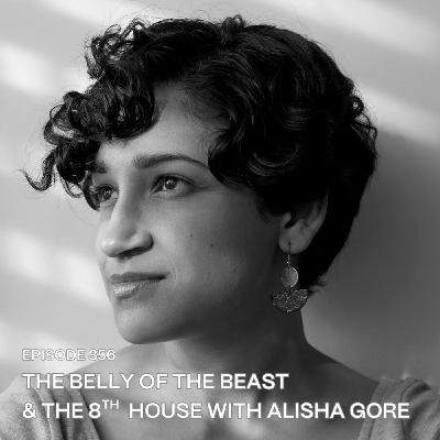 356. The Belly of the Beast & the 8th House with Alisha Gore