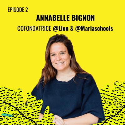 E02 - Annabelle Bignon, Co-fondatrice @Lion & @Mariaschools E02 - Annabelle Bignon, Co-fondatrice @Lion & @Mariaschools