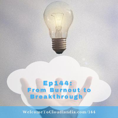 Ep144: From Burnout to Breakthrough