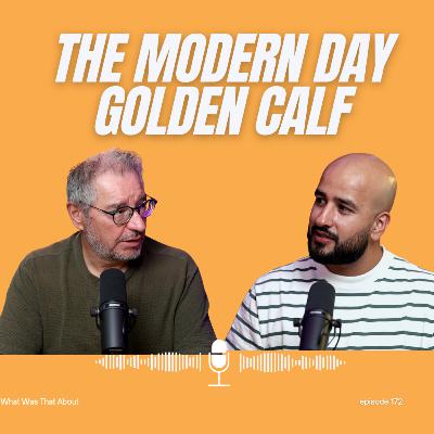 The Modern Day Golden Calf? | PODCAST | Ep 172 The Modern Day Golden Calf? | PODCAST | Ep 172