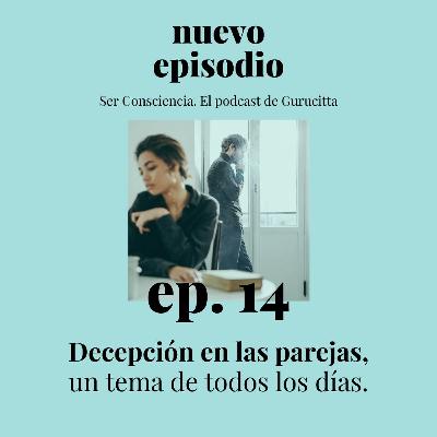 Ep. 14 Decepción en las parejas, un tema de todos los días. Ep. 14 Decepción en las parejas, un tema de todos los días.