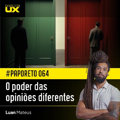 #PapoReto 064 - O poder das opiniões diferentes #PapoReto 064 - O poder das opiniões diferentes