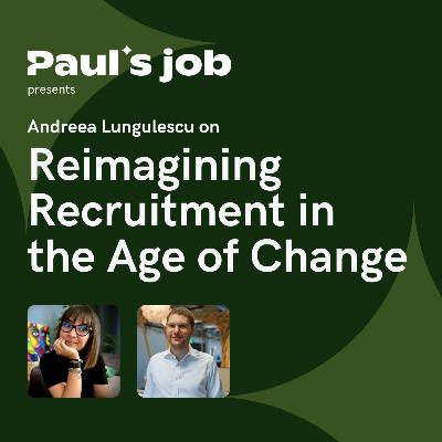 Andreea Lungulescu on Reimagining Recruitment in the Age of Change
