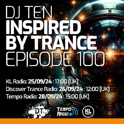 DJ Ten - Inspired By Trance - Episode 100 [Sept 2024]