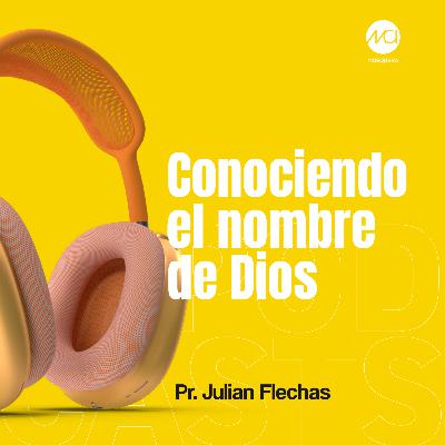 | Conociendo el nombre de Dios| Pr. Julián Flechas.