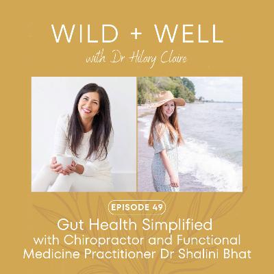 Gut Health Simplified with Chiropractor and Functional Medicine Practitioner Dr Shalini Bhat