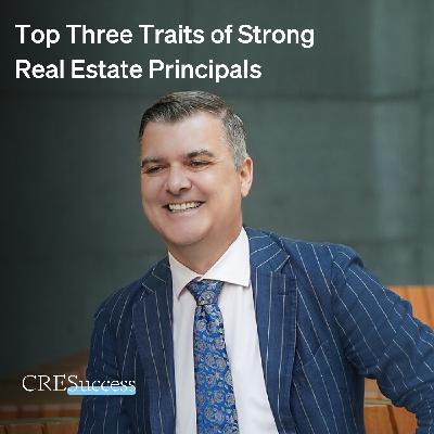 217. Top Three Traits of Strong Real Estate Principals; Commercial Real Estate Leadership