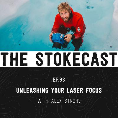 93: Unleashing Laser Focus On Your Creative Hustle, with Alex Strohl