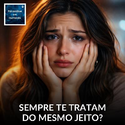 #352 - Sempre te tratam do mesmo jeito? #352 - Sempre te tratam do mesmo jeito?
