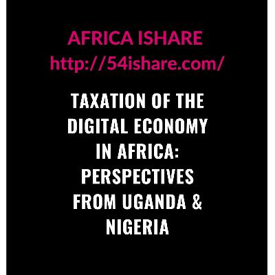 Taxation of digital economy in Africa: perspectives from Uganda & Nigeria