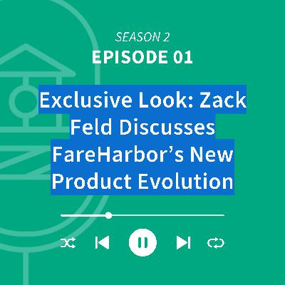 Exclusive Look: Zack Feld Discusses FareHarbor's New Product Evolution Exclusive Look: Zack Feld Discusses FareHarbor's New Product Evolution