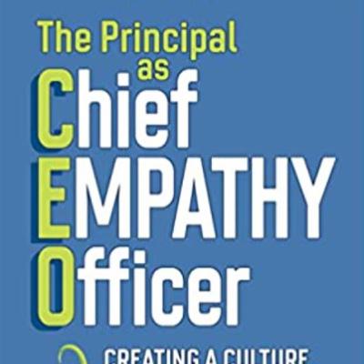 The Principal as Chief Empathy Officer: Creating a Culture Where Everyone Grows - An interview with author Dr. Thomas Hoerr
