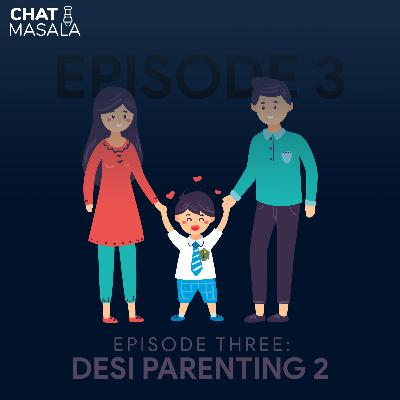 Episode 3: Desi Parenting (Part 2) Episode 3: Desi Parenting (Part 2)