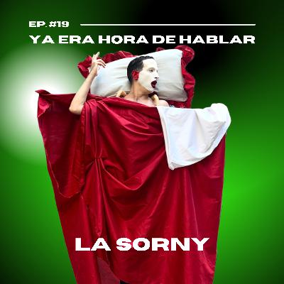 Ep. 19 - Ya era hora de hablar con La Sorny