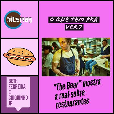The Bear (O Urso) - uma das melhores séries do ano no podcast O Que Tem Pra Ver?