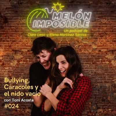 #024 Bullying, Caracoles y el nido vacío con TONI ACOSTA