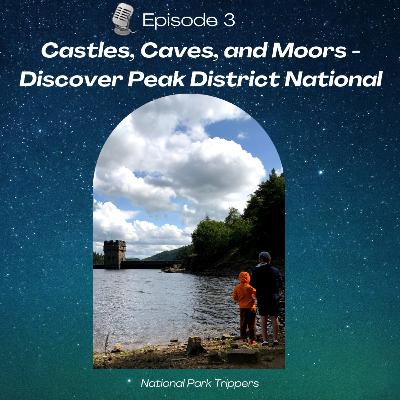 Episode 3: Castles, Caves, and Moors - Discover Peak District National Park Episode 3: Castles, Caves, and Moors - Discover Peak District National Park