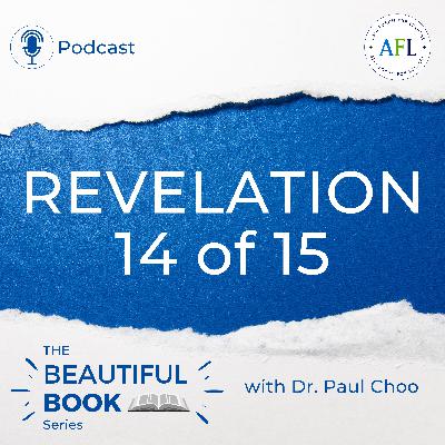 Revelation 14 of 15 | The Beautiful Book Series with Dr. Paul Choo | Asia Forum for Leaders (AFL)