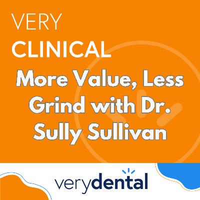 Very Clinical: More Value, Less Grind with Dr. Sully Sullivan Very Clinical: More Value, Less Grind with Dr. Sully Sullivan
