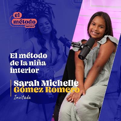 Episodio Especial: “El Método de la Niña Interior” con Sarah Michelle Gómez Romero